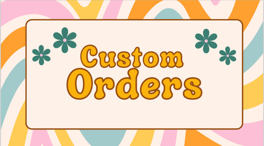 Custom Orders